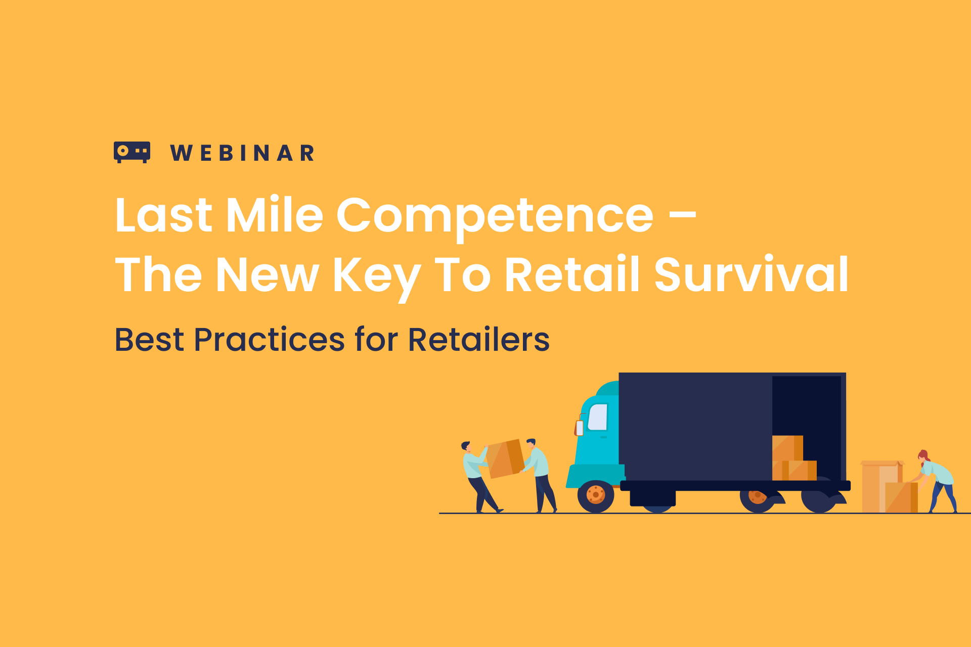 Webinar: Last Mile Competence – The New Key To Retail Survival